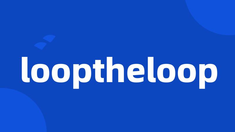 looptheloop