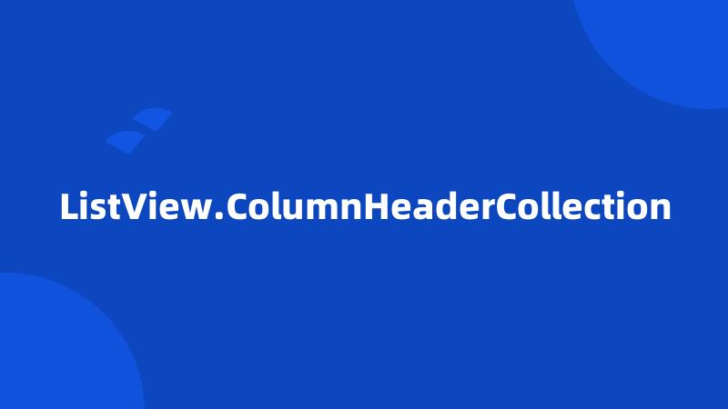 ListView.ColumnHeaderCollection