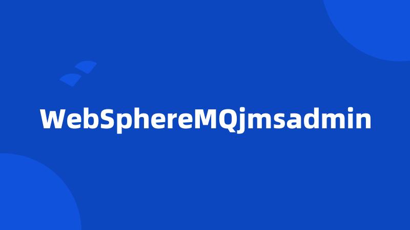 WebSphereMQjmsadmin