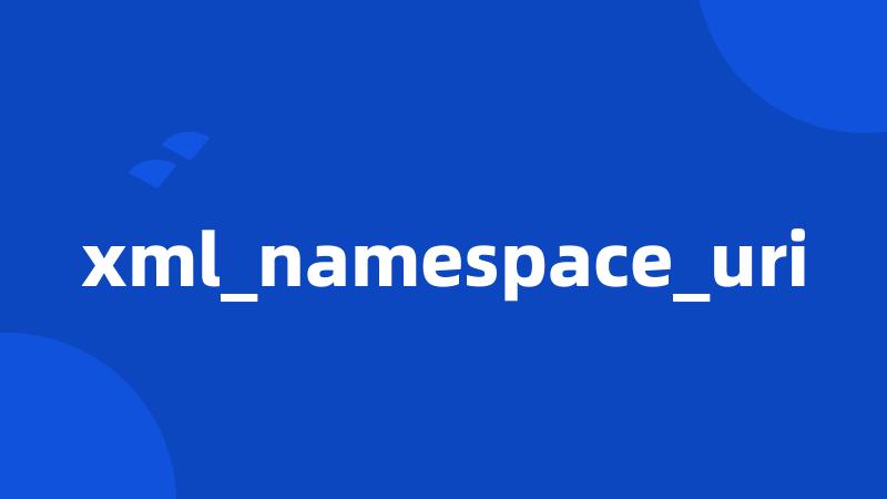 xml_namespace_uri