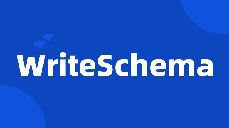 WriteSchema