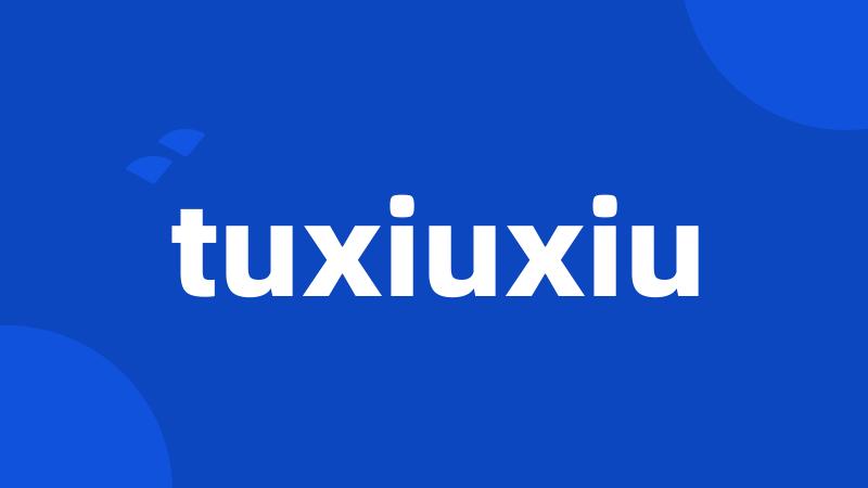 tuxiuxiu