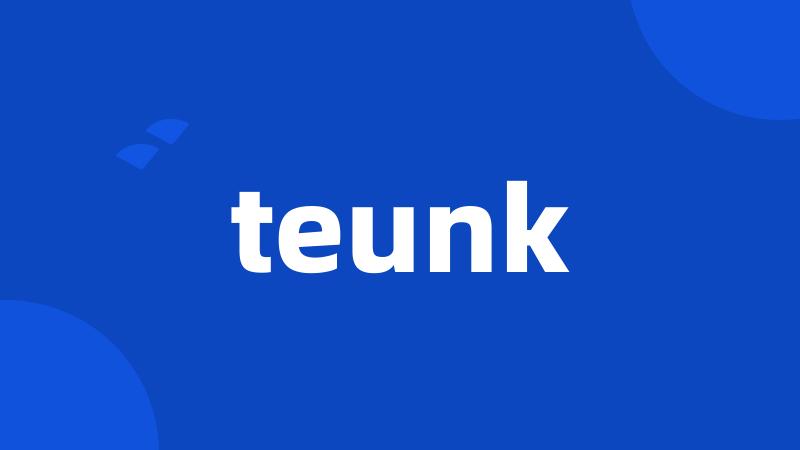 teunk