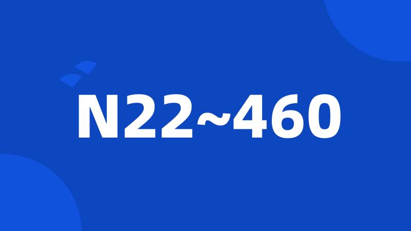 N22~460