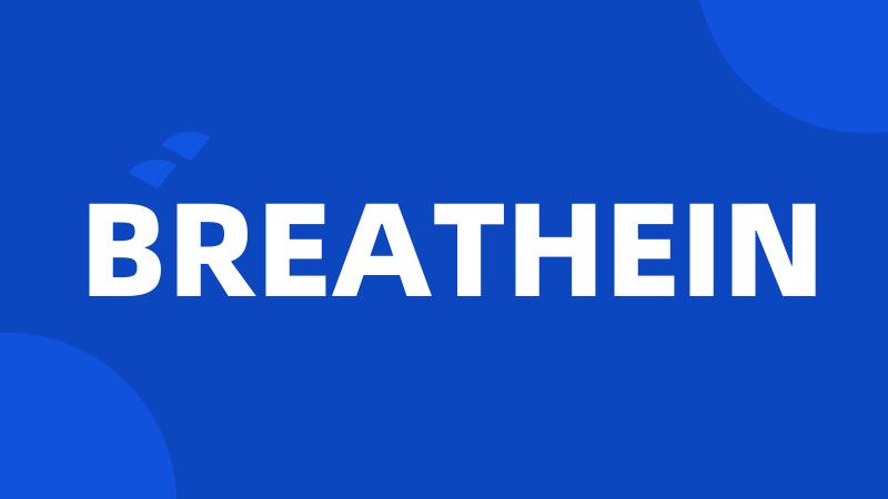 BREATHEIN