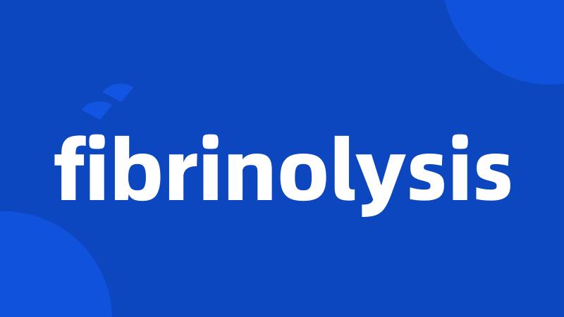 fibrinolysis