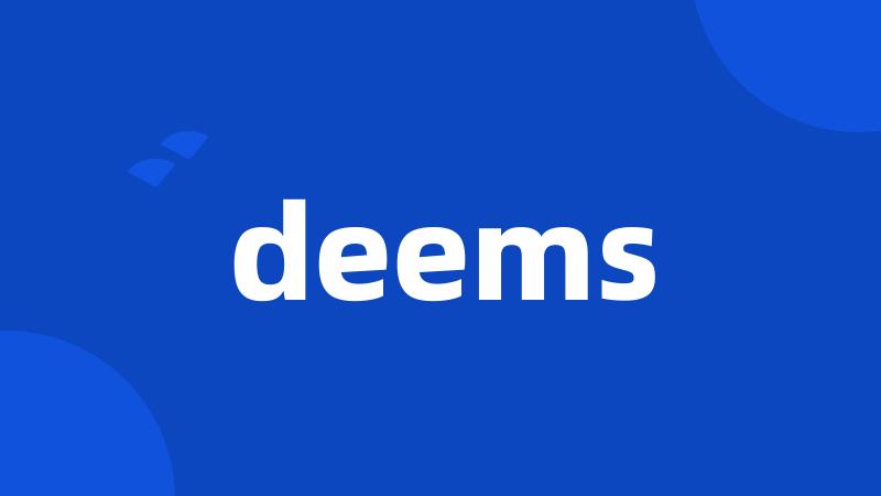 deems