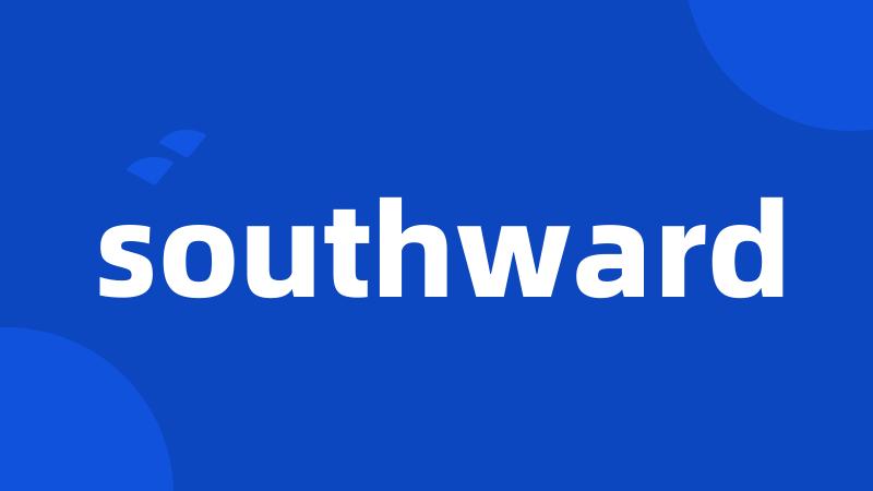 southward