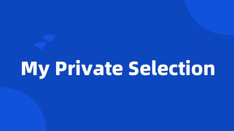 My Private Selection