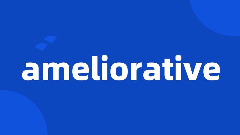 ameliorative