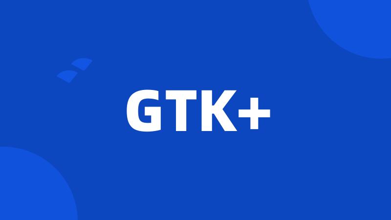 GTK+