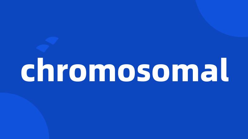 chromosomal