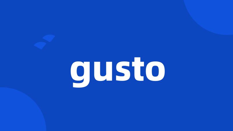 gusto