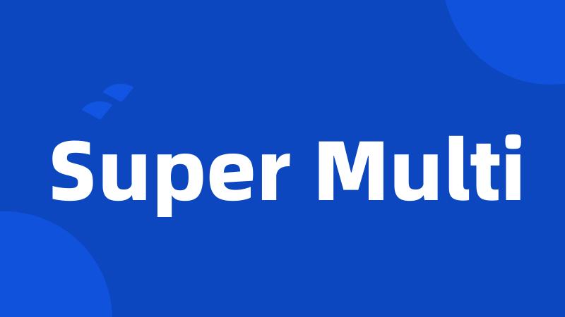 Super Multi