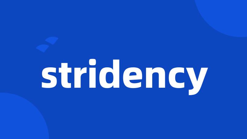 stridency