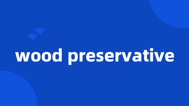 wood preservative