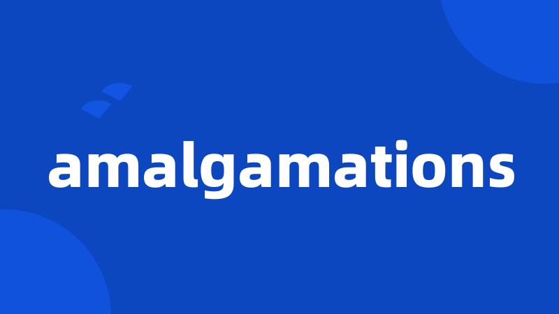 amalgamations