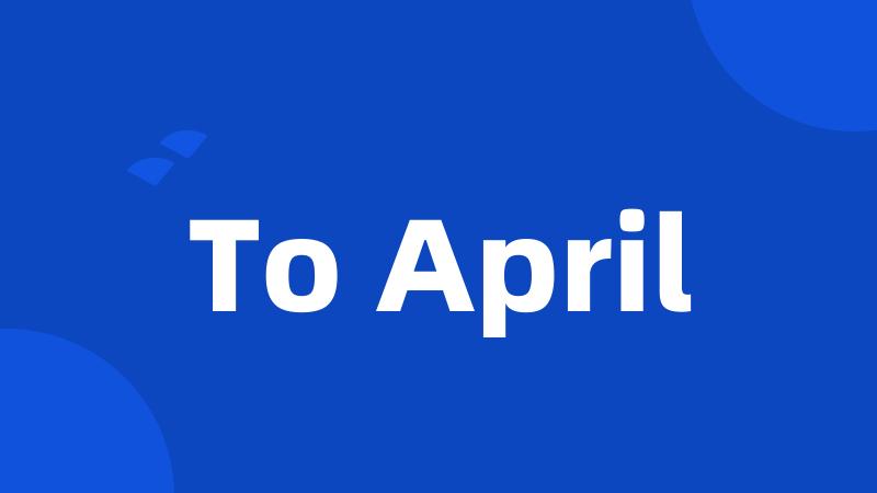 To April