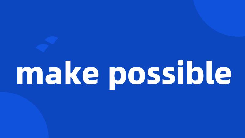 make possible