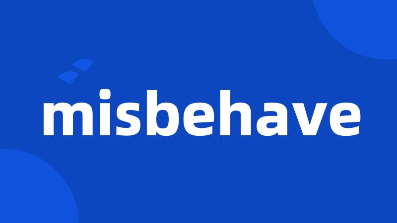 misbehave