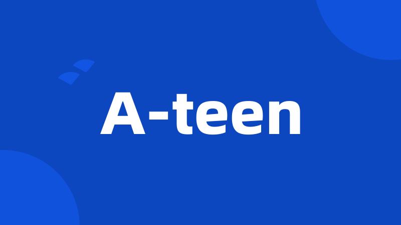 A-teen