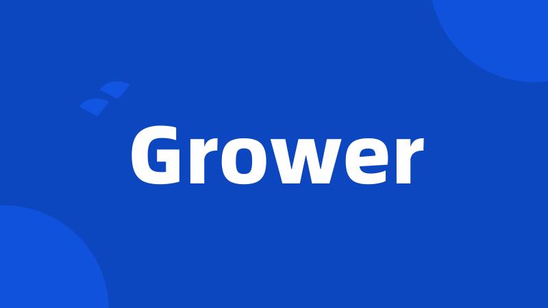 Grower