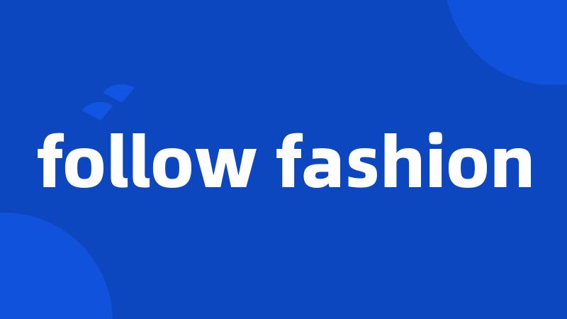 follow fashion