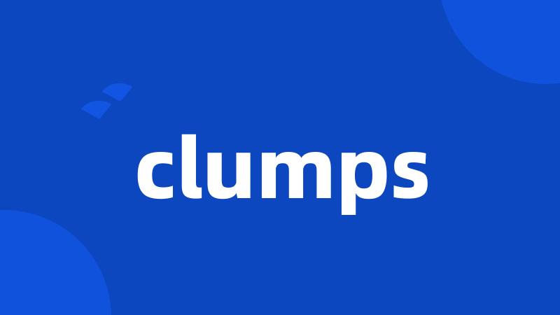 clumps