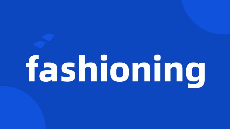 fashioning