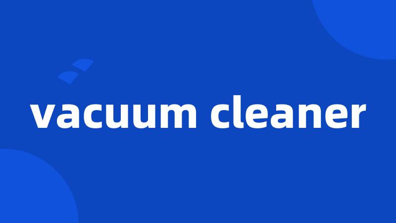 vacuum cleaner