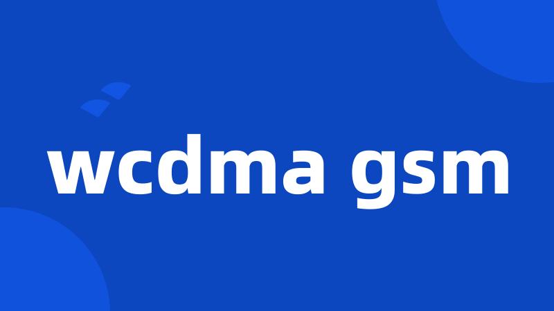 wcdma gsm